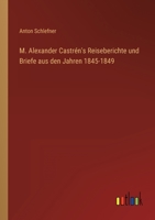 M. Alexander Castrén's Reiseberichte und Briefe aus den Jahren 1845-1849 3368017268 Book Cover