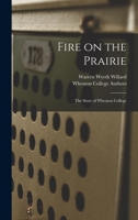Fire on the Prairie: the Story of Wheaton College B0007E08GU Book Cover