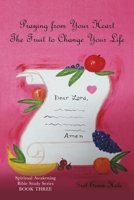 Praying from Your Heart: The Fruit to Change Your Life 1632219034 Book Cover