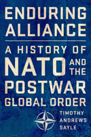 Enduring Alliance: A History of NATO and the Postwar Global Order 1501735500 Book Cover