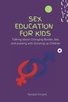 Sex Education for Kids: Talking about Changing Bodies, Sex, and puberty with Growing up Children B08GTL72J4 Book Cover
