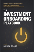 The Investment Onboarding Playbook: How to Actually Start Investing When Every Guide Assumes You Already Know the Vocabulary 1804281476 Book Cover