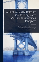 A Preliminary Report On The Quincy Valley Irrigation Project 1024923983 Book Cover