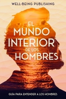 El mundo interior de los hombres: Guía para entender a los hombres (Spanish Edition) 1456660616 Book Cover