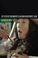 Settler Attachments and Asian Diasporic Film 151791843X Book Cover