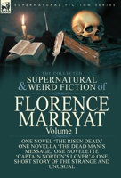 The Collected Supernatural and Weird Fiction of Florence Marryat: Volume 1-One Novel 'The Risen Dead, ' One Novella 'The Dead Man's Message, ' One Novelette 'Captain Norton's Lover' & One Short Story  178282619X Book Cover