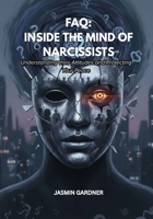 FAQ: Inside The Mind of Narcissists: Understanding their Attitudes and Protecting Your Peace B0GDY1QBLP Book Cover