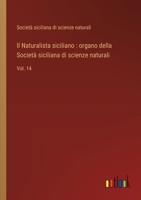 Il Naturalista siciliano: organo della Società siciliana di scienze naturali: Vol. 14 3368716301 Book Cover