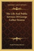 The Life and Public Services of George Luther Stearns 1016923813 Book Cover