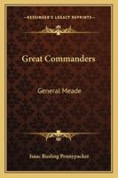 Great Commanders: General Meade 1432540173 Book Cover