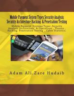 Mobile Payment security analysis Types and Penetration Testing an Security Architecture: Mobile Payment security analysis and Penetration Testing , Payment Types, Security payments Architecture 151887732X Book Cover