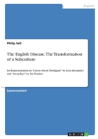 The English Disease. The Transformation of a Subculture: Its Representation in Green Street Hooligans by Lexi Alexander and Awaydays by Pat Holden 3346364429 Book Cover