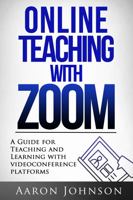 Online Teaching with Zoom: A Guide for Teaching and Learning with Videoconference Platforms 0989711633 Book Cover