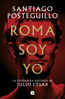 Roma soy yo: La verdadera historia de Julio César 8466671781 Book Cover