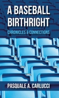 A Baseball Birthright: Chronicles & Connections B0BP9N32CH Book Cover