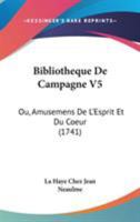Bibliotheque De Campagne V5: Ou, Amusemens De L'Esprit Et Du Coeur (1741) 1104076349 Book Cover