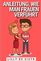 Anleitung, wie man Frauen verführt: Tipps und Beispiele, wie man eine Freundin bekommt, auch wenn man schüchtern und unbeholfen ist B09CGHS49J Book Cover