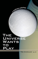 The Universe Wants to Play: The Anomalist 12 a Nonfiction Anthology 1933665149 Book Cover