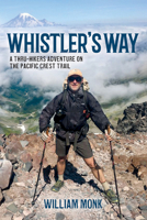 Whistler's Way: A Thru-Hikers Adventure On The Pacific Crest Trail 1952019028 Book Cover