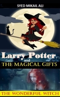 Larry Potter and The Magical Gifts: The Wonderful Witch B099C3GQ3J Book Cover