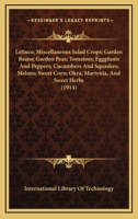 Lettuce; Miscellaneous Salad Crops; Garden Beans; Garden Peas; Tomatoes; Eggplants And Peppers; Cucumbers And Squashes; Melons; Sweet Corn; Okra, Martynia, And Sweet Herbs 1165438429 Book Cover