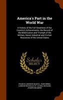 America's Part In The World War: A History Of The Full Greatness Of Our Country's Achievements 1345483791 Book Cover