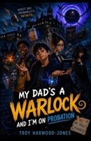 My Dad’s A Warlock And I’m On Probation 1997984016 Book Cover
