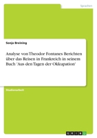 Analyse von Theodor Fontanes Berichten über das Reisen in Frankreich in seinem Buch 'Aus den Tagen der Okkupation' 3640305574 Book Cover