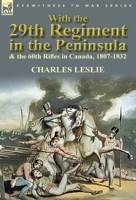 With the 29th Regiment in the Peninsula & the 60th Rifles in Canada, 1807-1832 0857069756 Book Cover