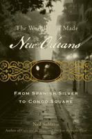 The World That Made New Orleans: From Spanish Silver to Congo Square 1556529589 Book Cover