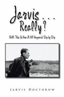Jarvis . . . Really?: Well, This Is How It All Happened, Step by Step 1524509647 Book Cover