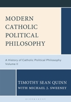 Modern Catholic Political Philosophy: A History of Catholic Political Philosophy: Volume II B0FB39GTLK Book Cover