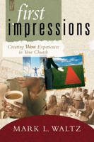First Impressions: Creating Wow Experiences In Your Church 0764427571 Book Cover