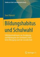 Bildungshabitus Und Schulwahl: Fallrekonstruktionen Zur Aneignung Und Weitergabe Des Familialen 'Erbes' 3658041692 Book Cover