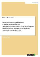 Entscheidungsfehler bei der Unternehmensf�hrung. Verf�gbarkeitsheuristik, Zielscheibenfehler, Framing Effekt, R�ckschaufehler und Tendenz zum Status Quo 3668565929 Book Cover