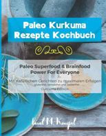 Paleo Kurkuma Rezepte Kochbuch - Paleo Superfood & Brainfood Power for Everyone: Mit Nat 1974496678 Book Cover