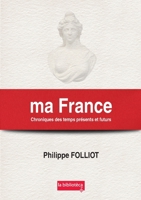 ma France Chroniques des temps présents et futurs (French Edition) 2958213811 Book Cover