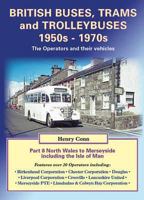 British Buses, Trams and Trolleybuses 1950s-1970s: The Operators and their Vehicles, Part 8: North Wales to Merseyside 1857943945 Book Cover