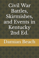 Civil War Battles, Skirmishes, and Events in Kentucky 2nd Ed. 0988450445 Book Cover