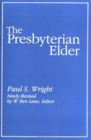 The Presbyterian Elder: The Duties of the Ruling Elder 0664254276 Book Cover