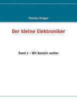 Der kleine Elektroniker: Band 1 - Erste Versuche 3837003310 Book Cover