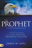 The Prophet: Creating and Sustaining a Life-Giving Prophetic Culture 0768450446 Book Cover