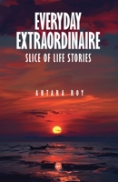 Everyday Extraordinaire: Slice of Life Stories 8197244731 Book Cover