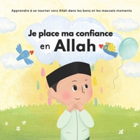 Je place ma confiance en Allah: Islam pour Enfants | Pour gérer ses émotions et apprendre le bon comportement | Illustré 9983979047 Book Cover