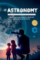 Astronomy: An exciting journey among stars, planets and galaxies for young astronomers 1804343013 Book Cover