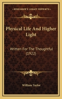 Physical Life And Higher Light: Written For The Thoughtful 1104363259 Book Cover