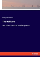 The Habitant and Other French-Canadian Poems 1514318369 Book Cover
