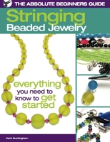 The Absolute Beginners Guide: Stringing Beaded Jewelry 0871162997 Book Cover