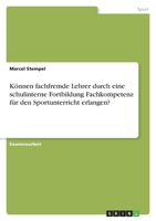 K�nnen fachfremde Lehrer durch eine schulinterne Fortbildung Fachkompetenz f�r den Sportunterricht erlangen? 3640557557 Book Cover