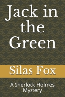Jack in the Green: A Sherlock Holmes Mystery B085HRMC41 Book Cover